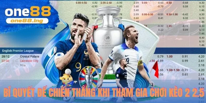Bí quyết để chiến thắng khi tham gia chơi kèo 2 2.5