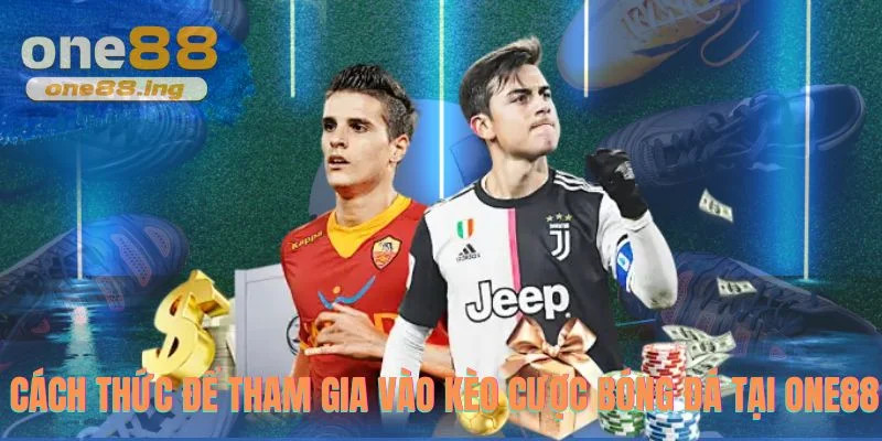 Cách thức để tham gia vào kèo cược bóng đá tại one88