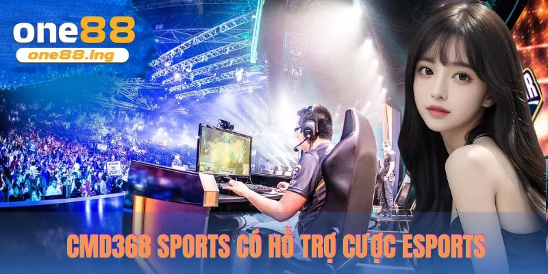 CMD368 Sports có hỗ trợ cược esports