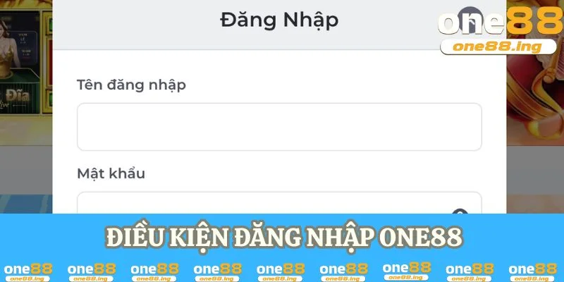 Điều kiện đăng nhập ONE88