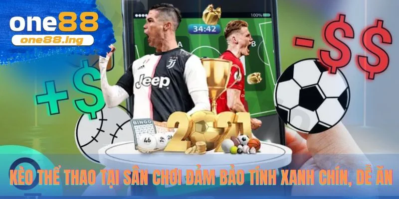 Kèo thể thao tại sân chơi đảm bảo tính xanh chín, dễ ăn