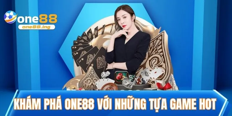 Khám phá ONE88 nơi hội tụ của những tựa game hot