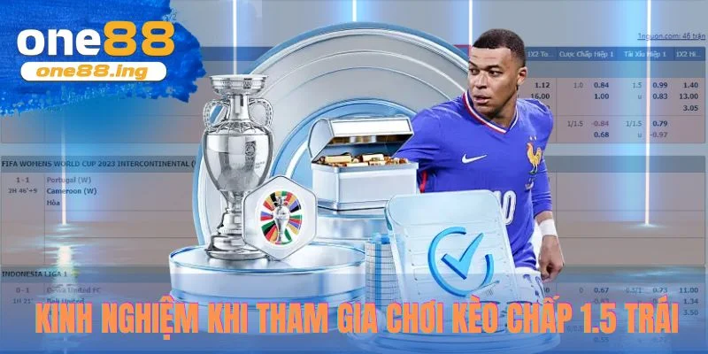 Bật mí kinh nghiệm khi tham gia chơi kèo chấp 1.5 trái