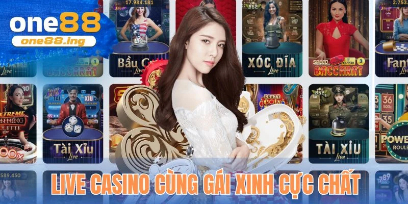 Live casino cùng gái xinh cực chất