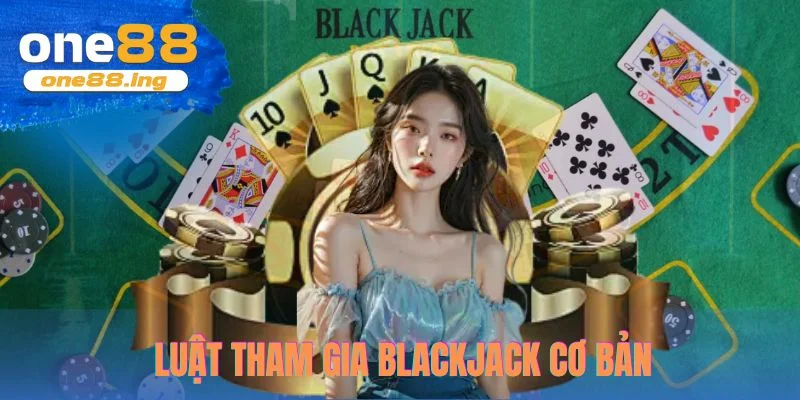 Luật tham gia blackjack cơ bản