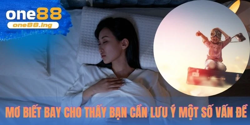 Mơ biết bay cho thấy bạn cần lưu ý một số vấn đề