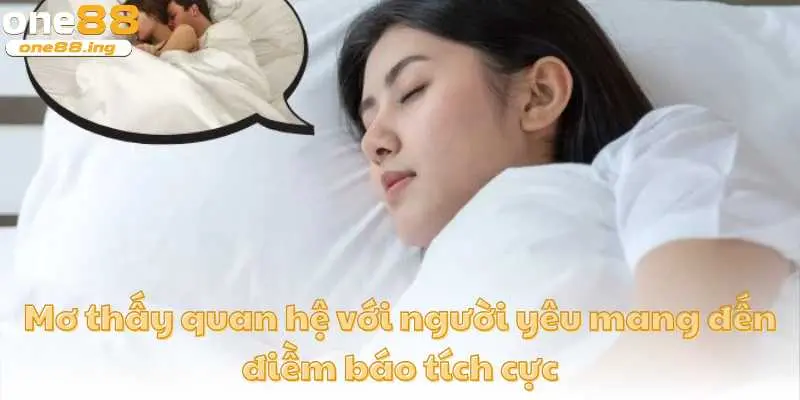 Mơ thấy quan hệ với người yêu mang đến điềm báo tích cực