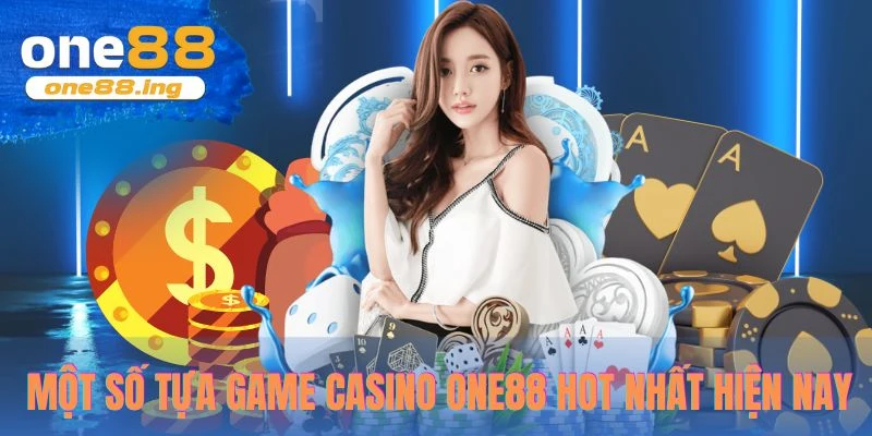 Một số tựa game casino One88 hot nhất hiện nay