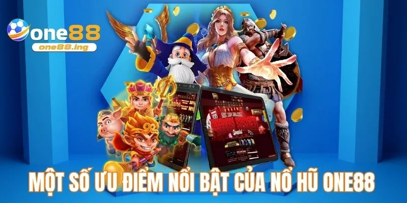 Một số ưu điểm nổi bật của nổ hũ ONE88