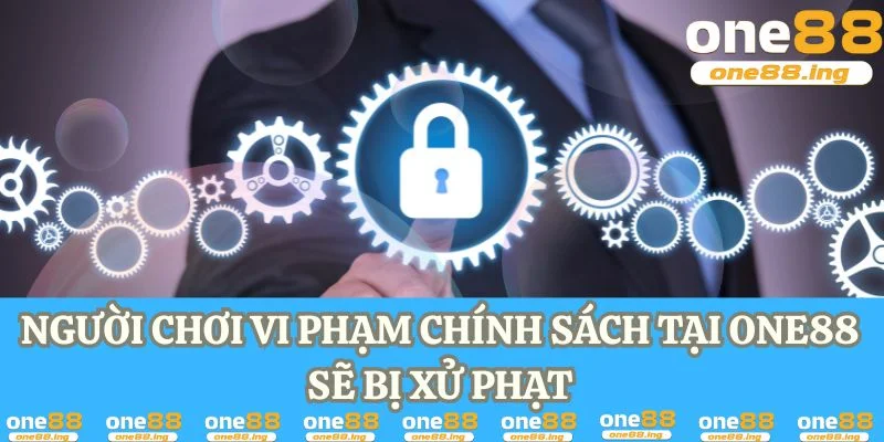 Người chơi vi phạm chính sách tại One88 sẽ bị xử phạt