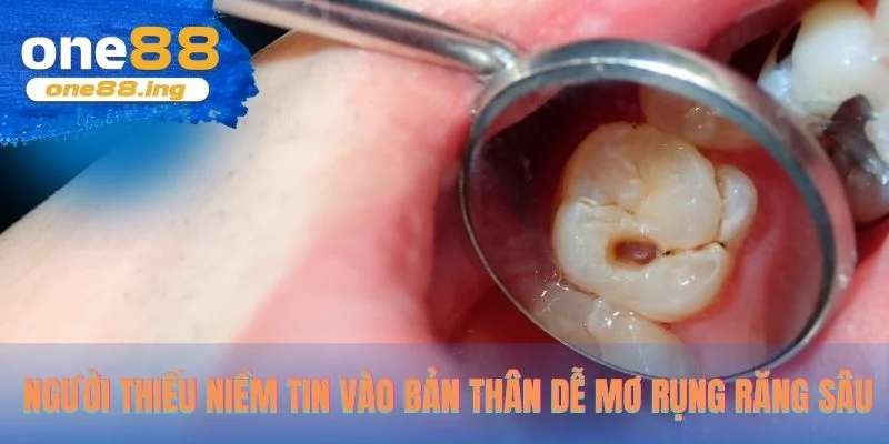 Người thiếu niềm tin vào bản thân dễ mơ rụng răng sâu