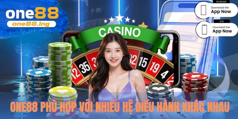Ứng dụng cá cược One88 phù hợp với nhiều hệ điều hành khác nhau