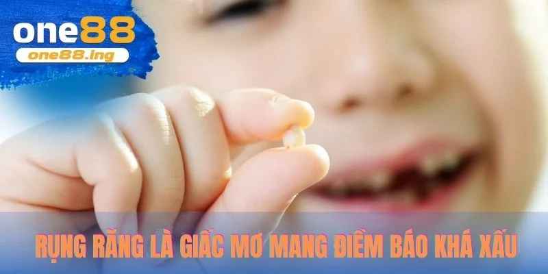 Rụng răng là giấc mơ mang điềm báo khá xấu