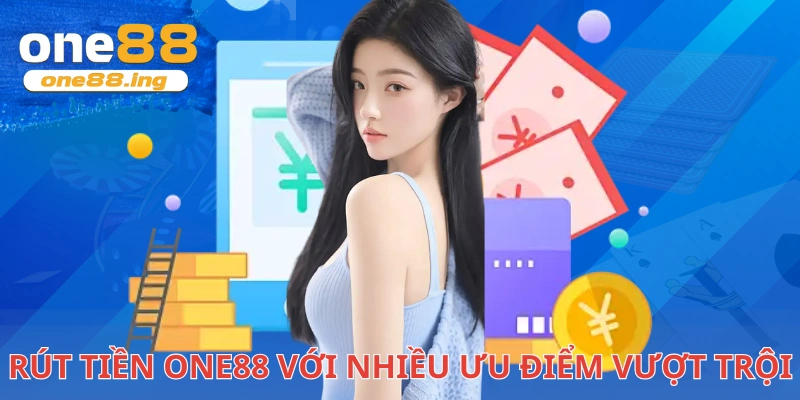 Rút tiền One88 với nhiều ưu điểm vượt trội