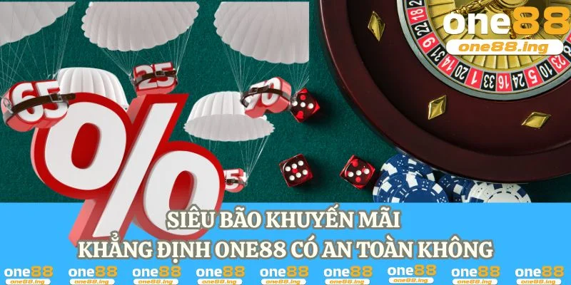 Siêu bão khuyến mãi khẳng định one88 có an toàn không