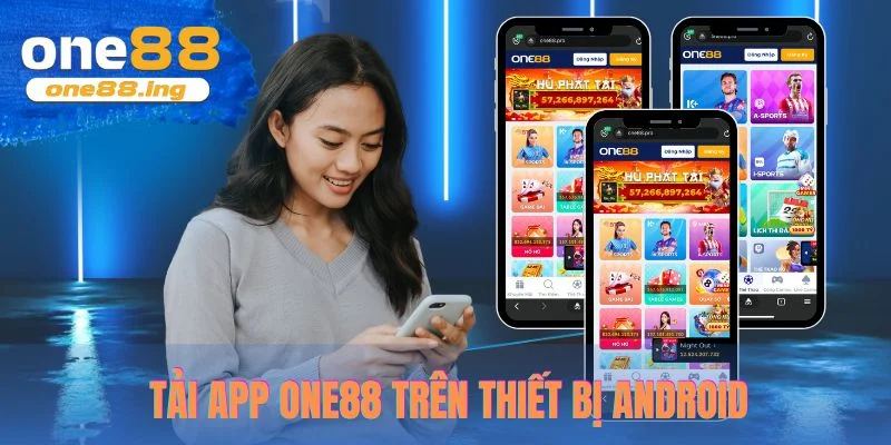 Quy trình tải app one88 trên thiết bị Android đơn giản tiện lợi