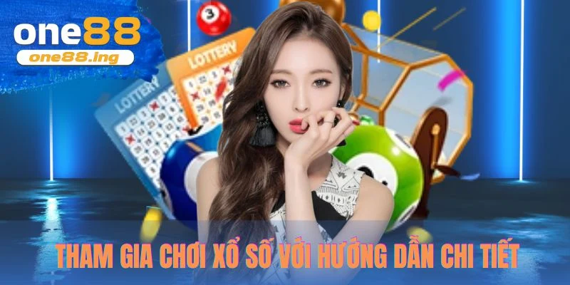 Dễ dàng tham gia chơi xổ số với hướng dẫn chi tiết