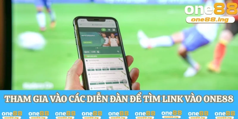 Người chơi có thể tham gia vào các diễn đàn để tìm link vào one88 đúng chuẩn