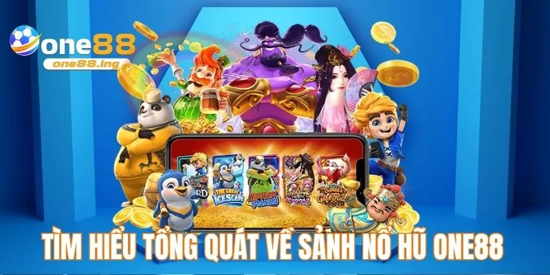 Tìm hiểu tổng quát về sảnh nổ hũ ONE88