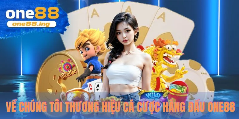 Về chúng tôi thương hiệu cá cược hàng đầu One88
