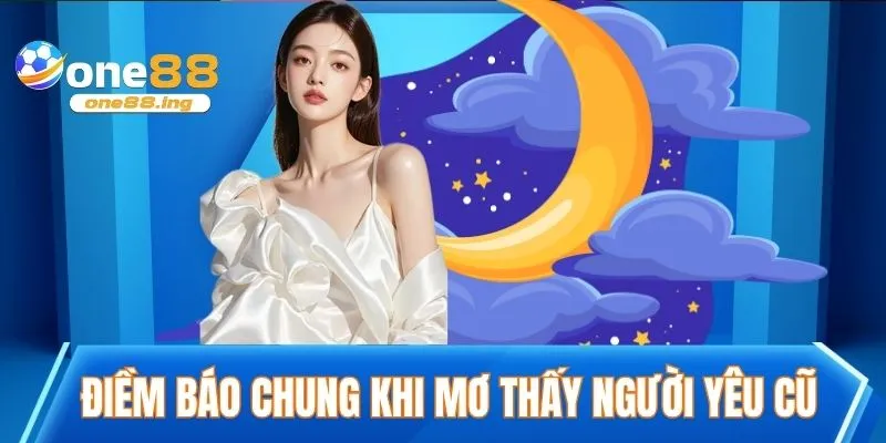 Điềm báo chung khi mơ thấy người yêu cũ